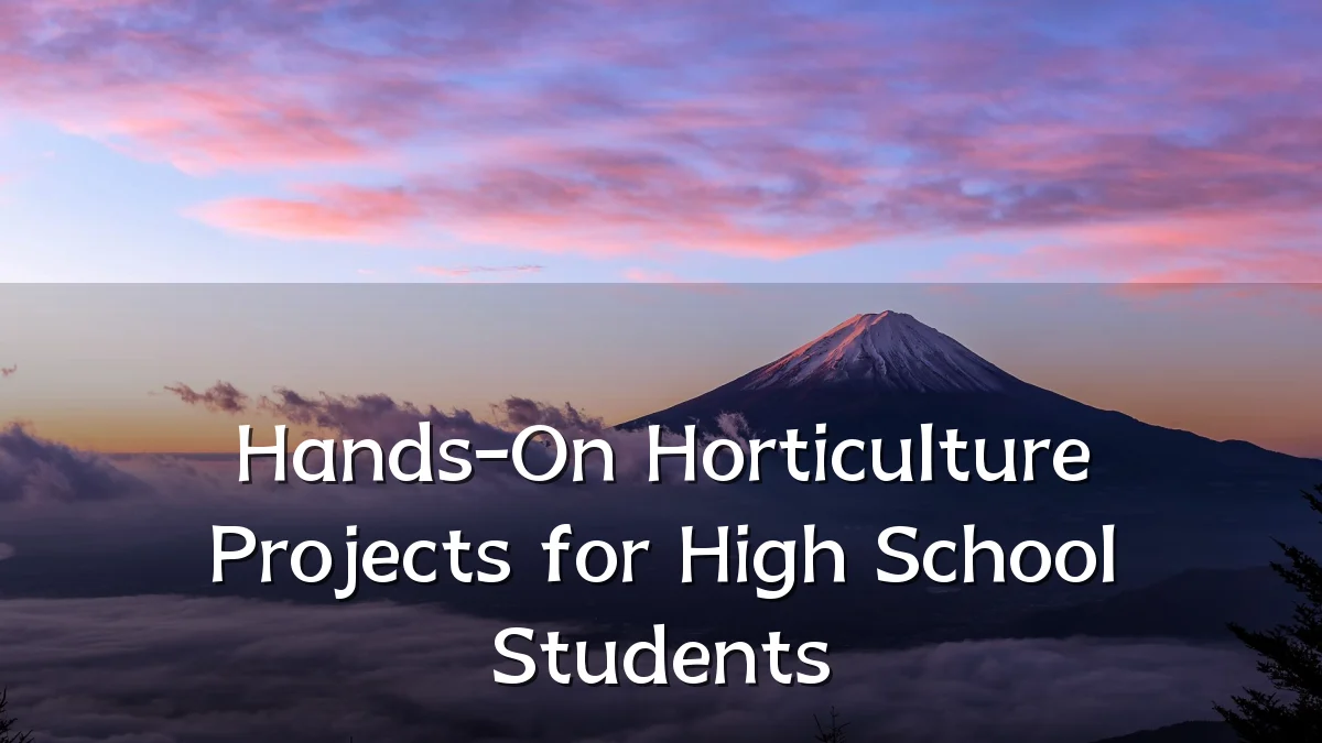 Hands-On Horticulture Projects for High School Students