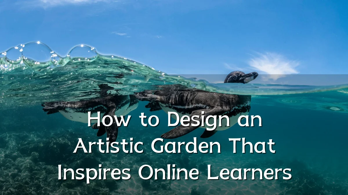 How to Design an Artistic Garden That Inspires Online Learners