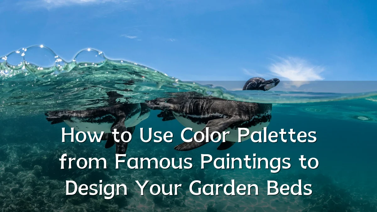 How to Use Color Palettes from Famous Paintings to Design Your Garden Beds