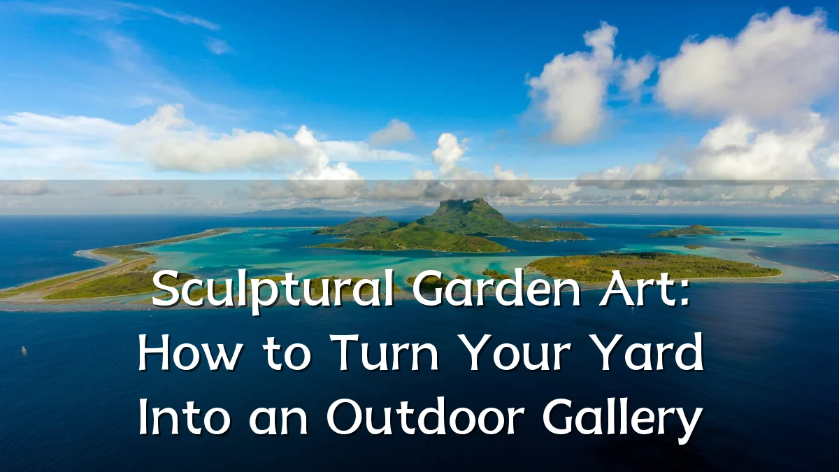 Sculptural Garden Art: How to Turn Your Yard Into an Outdoor Gallery