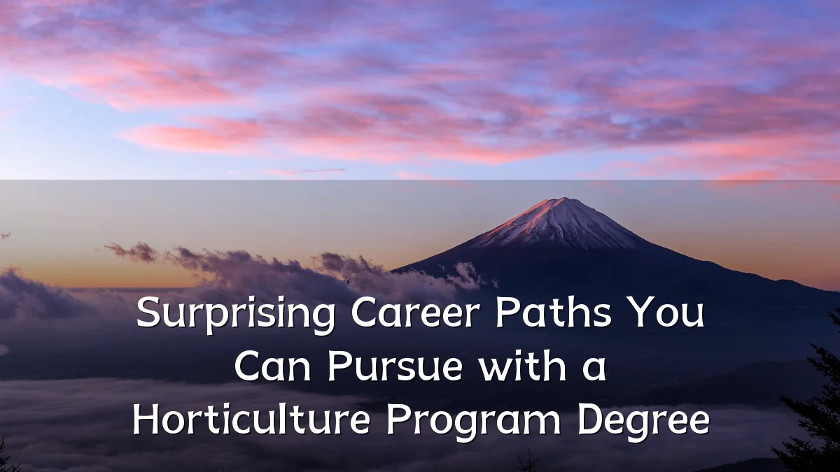 Surprising Career Paths You Can Pursue with a Horticulture Program Degree
