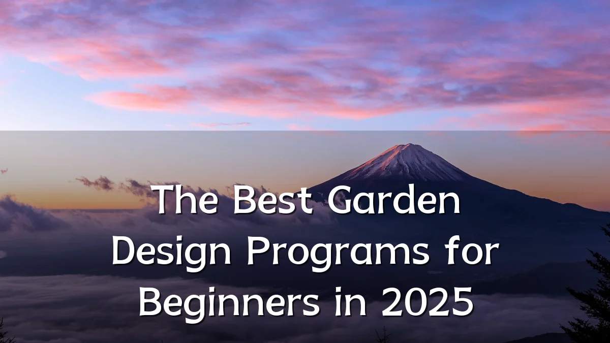 The Best Garden Design Programs for Beginners in 2025