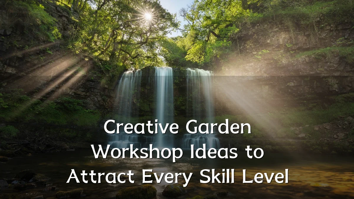 Creative Garden Workshop Ideas to Attract Every Skill Level