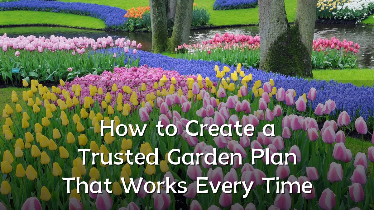 How to Create a Trusted Garden Plan That Works Every Time