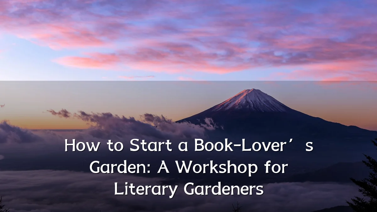 How to Start a Book-Lover’s Garden: A Workshop for Literary Gardeners