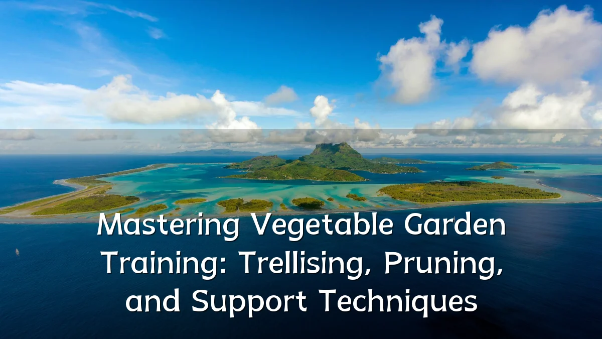 Mastering Vegetable Garden Training: Trellising, Pruning, and Support Techniques