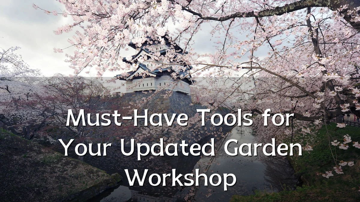 Must-Have Tools for Your Updated Garden Workshop