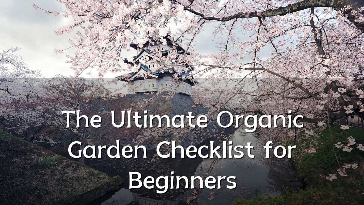 The Ultimate Organic Garden Checklist for Beginners